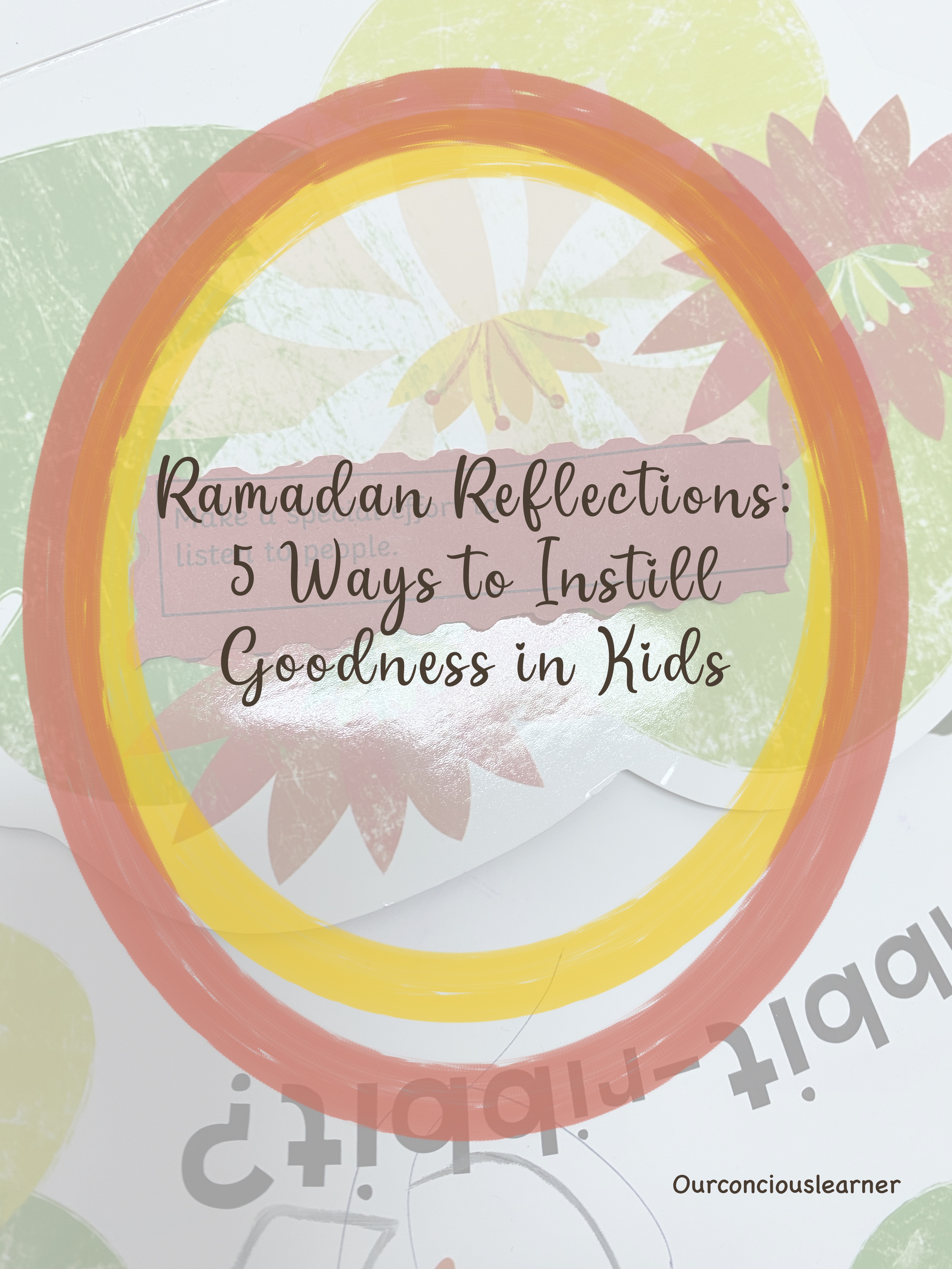 Post Ramadan Reflections: 5 Ways to Instill Goodness in Kids